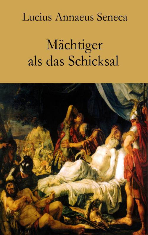 Cover of the book Mächtiger als das Schicksal by Lucius Annaeus Seneca, Der Drehbuchverlag