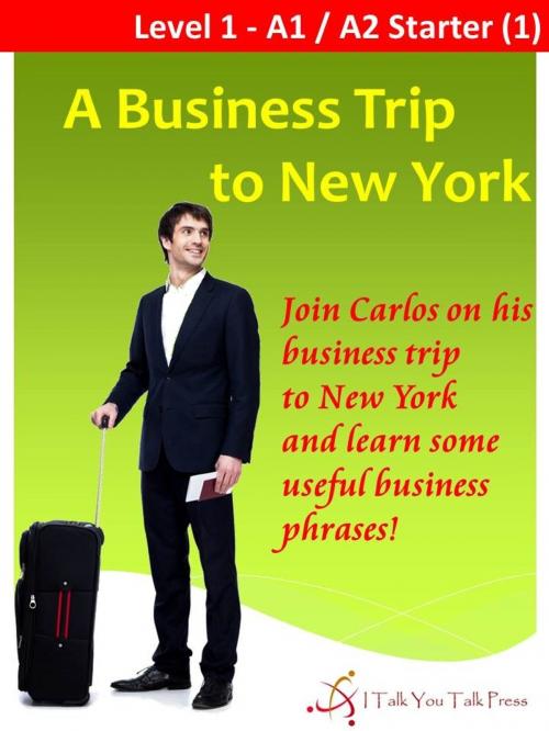 Cover of the book A Business Trip to New York by I Talk You Talk Press, I Talk You Talk Press