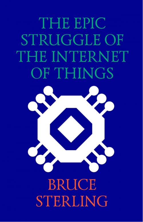 Cover of the book The Epic Struggle of the Internet of Things by Bruce Sterling, Strelka Press