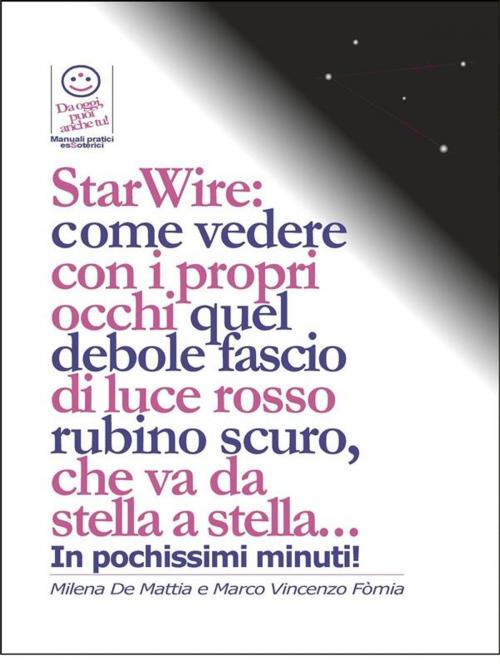 Cover of the book StarWire: come vedere con i propri occhi quel debole fascio di luce rosso rubino scuro, che va da stella a stella... by Marco Fomia, Milena De Mattia, Marco Fomia