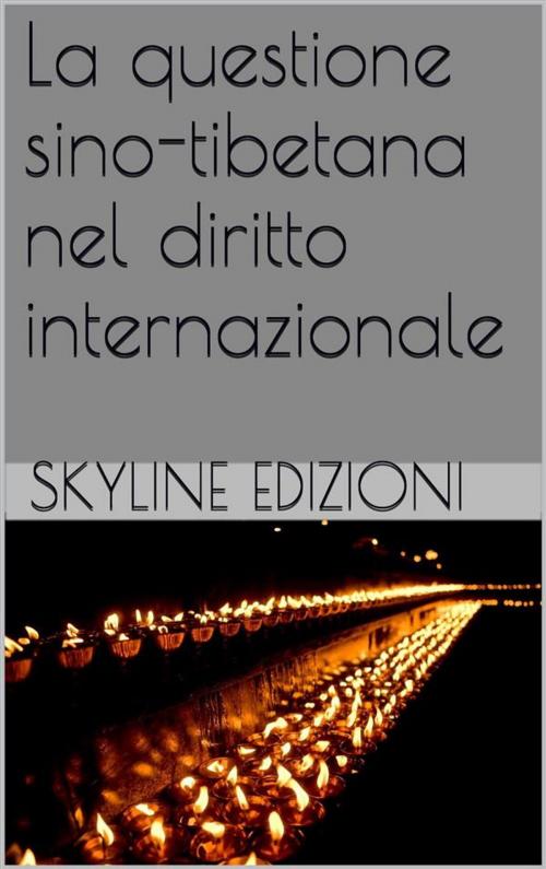 Cover of the book La questione sino tibetana nel diritto internazionale by Skyline Edizioni, Skyline Edizioni