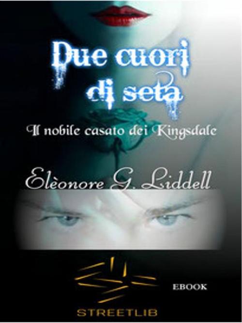 Cover of the book Due cuori di seta by Elèonore G. Liddell, Elèonore G. Liddell