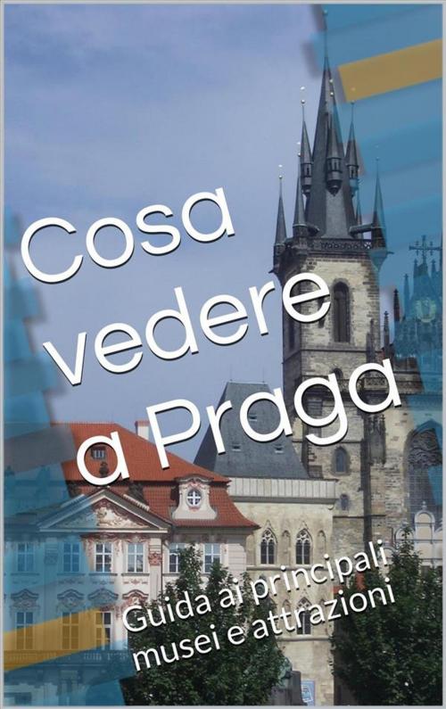 Cover of the book Cosa vedere a Praga by Skyline Edizioni, Skyline Edizioni