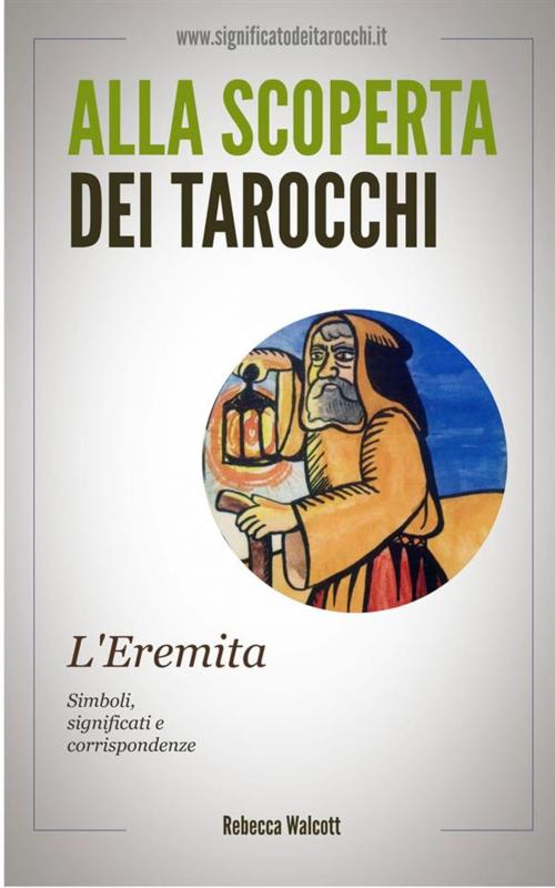 Cover of the book L'Eremita negli Arcani Maggiori dei Tarocchi by Rebecca Walcott, Rebecca Walcott