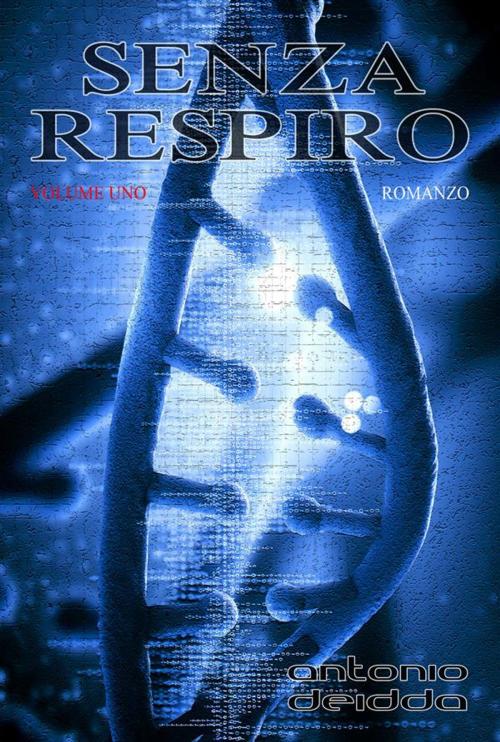 Cover of the book SENZA RESPIRO - volume uno (Romanzo) by Antonio Deidda, Antonio Deidda