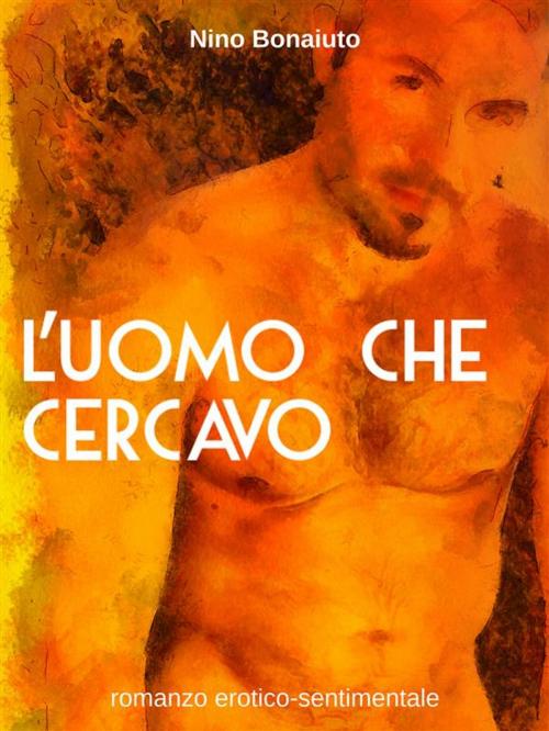 Cover of the book L'uomo che cercavo by Nino Bonaiuto, Nino Bonaiuto