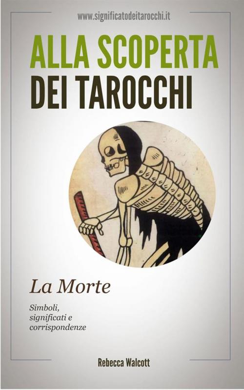 Cover of the book La Morte negli Arcani Maggiori dei Tarocchi by Rebecca Walcott, Rebecca Walcott
