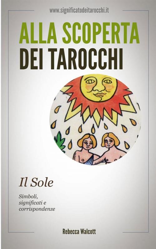 Cover of the book Il Sole negli Arcani Maggiori dei Tarocchi by Rebecca Walcott, Rebecca Walcott