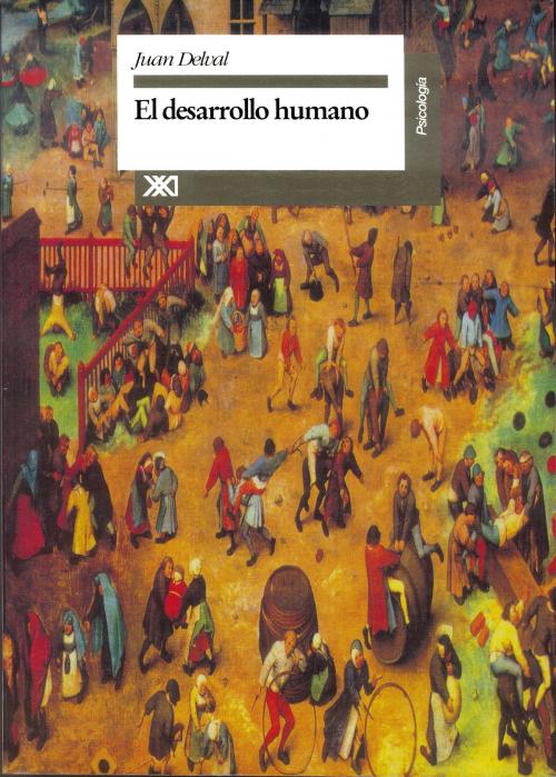 Cover of the book El desarrollo humano by Juan Delval, Siglo XXI Editores México