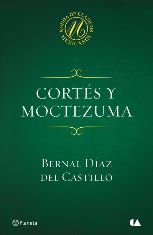 Cover of the book Cortés y Moctezuma by Bernal Díaz del Castillo, Grupo Planeta - México