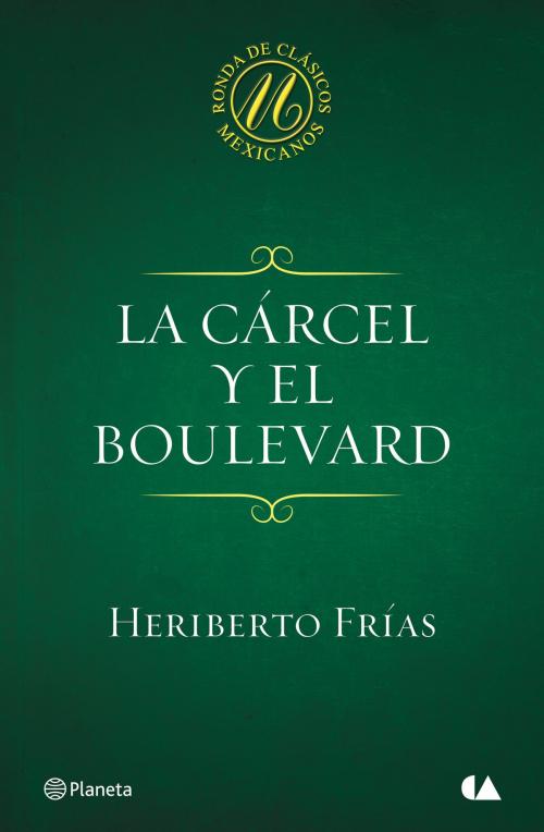 Cover of the book La cárcel y el boulevard by Heriberto Frías, Grupo Planeta - México