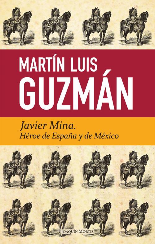Cover of the book Javier Mina by Martín Luis Guzmán, Grupo Planeta - México