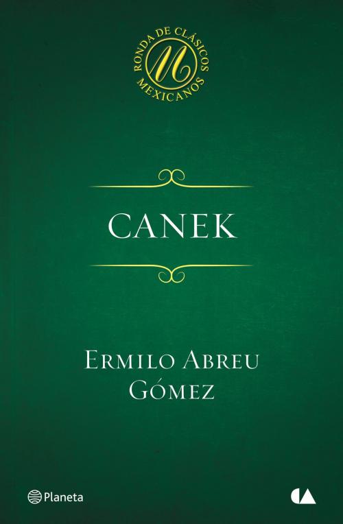Cover of the book Canek by Ermilo Abreu Gómez, Grupo Planeta - México