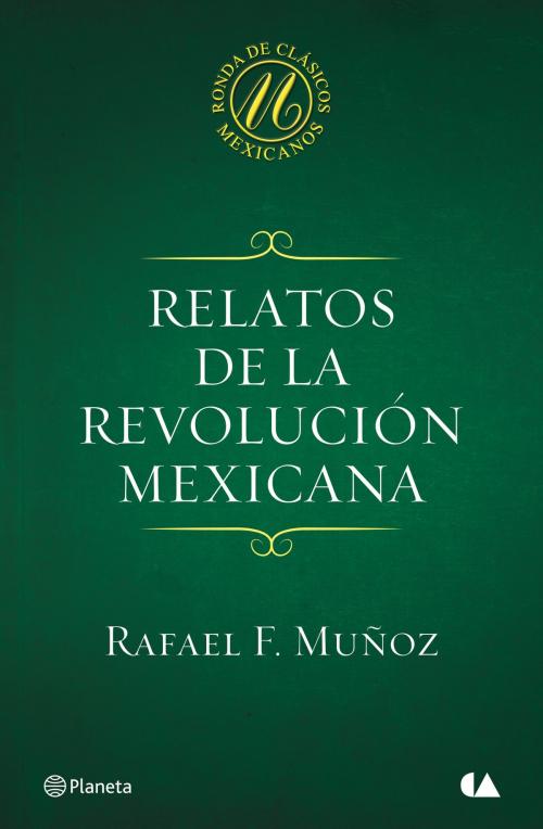 Cover of the book Relatos de la Revolución mexicana by Rafael F. Muñoz, Grupo Planeta - México