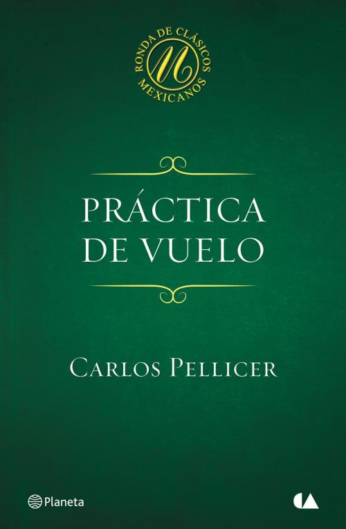 Cover of the book Práctica de vuelo by Carlos Pellicer, Grupo Planeta - México