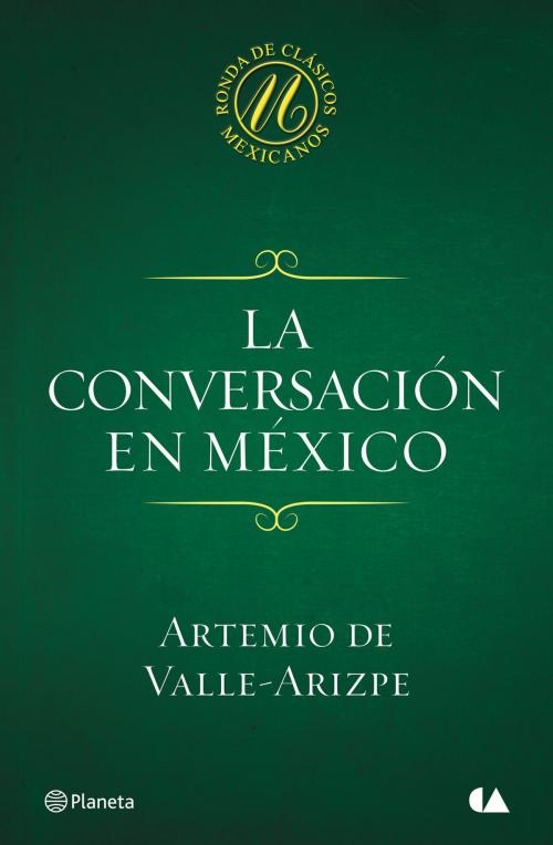 Cover of the book La conversación en México by Artemio de Valle-Arizpe, Grupo Planeta - México
