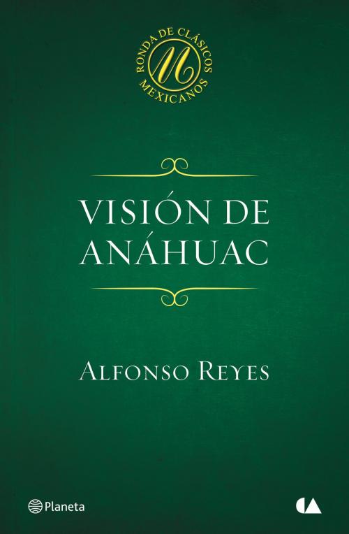 Cover of the book Visión de Anáhuac by Alfonso Reyes, Grupo Planeta - México
