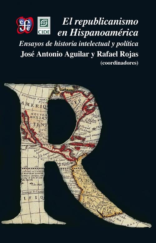 Cover of the book El republicanismo en Hispanoamérica by José Antonio Aguilar, Rafael Rojas, Fondo de Cultura Económica