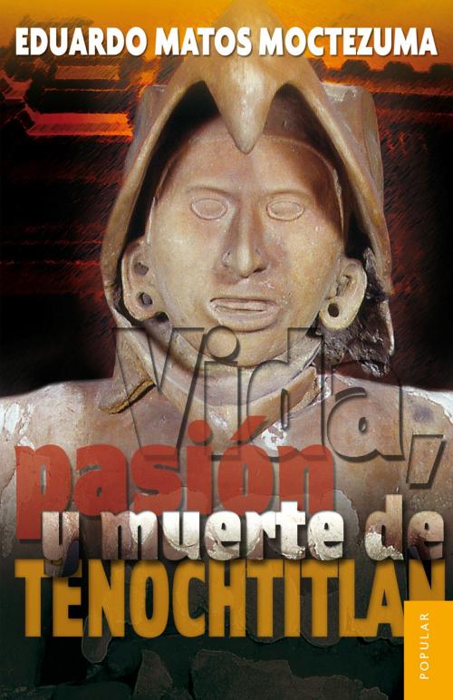 Cover of the book Vida, pasión y muerte de Tenochtitlan by Eduardo Matos Moctezuma, Fondo de Cultura Económica