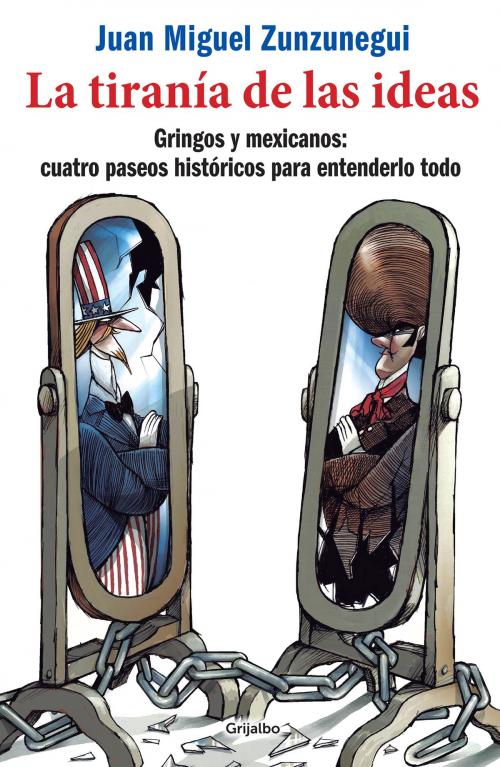 Cover of the book La tiranía de las ideas by Juan Miguel Zunzunegui, Penguin Random House Grupo Editorial México