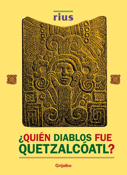 Cover of the book ¿Quién diablos fue Quetzalcóatl? (Colección Rius) by Rius, Penguin Random House Grupo Editorial México
