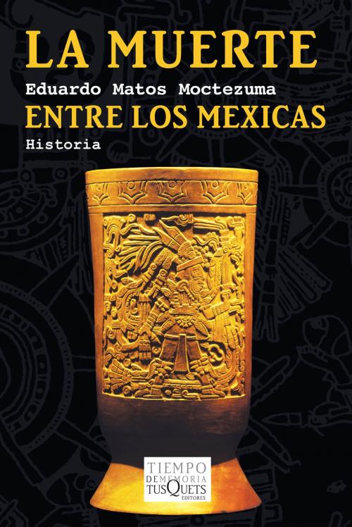 Cover of the book La muerte entre los mexicas by Eduardo Matos Moctezuma, Grupo Planeta - México