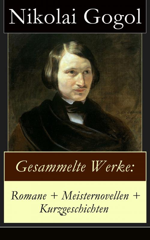 Cover of the book Gesammelte Werke: Romane + Meisternovellen + Kurzgeschichten by Nikolai Gogol, e-artnow