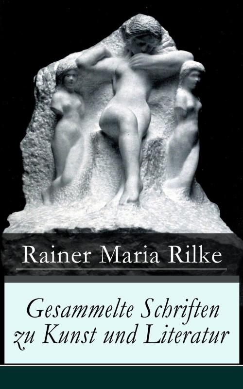 Cover of the book Gesammelte Schriften zu Kunst und Literatur by Rainer Maria Rilke, e-artnow