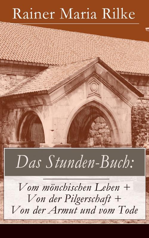 Cover of the book Das Stunden-Buch: Vom mönchischen Leben + Von der Pilgerschaft + Von der Armut und vom Tode by Rainer Maria Rilke, e-artnow
