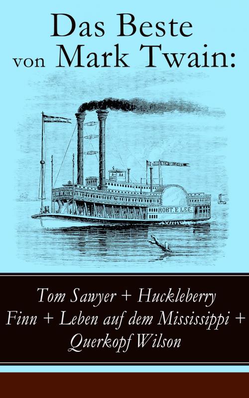 Cover of the book Das Beste von Mark Twain: Tom Sawyer + Huckleberry Finn + Leben auf dem Mississippi + Querkopf Wilson by Mark Twain, e-artnow