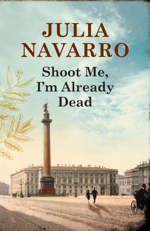 Cover of the book Shoot Me, I´m Already Dead by Julia Navarro, Penguin Random House Grupo Editorial España