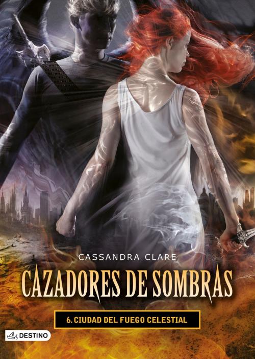 Cover of the book Ciudad del fuego celestial. Cazadores de sombras 6 by Cassandra Clare, Grupo Planeta