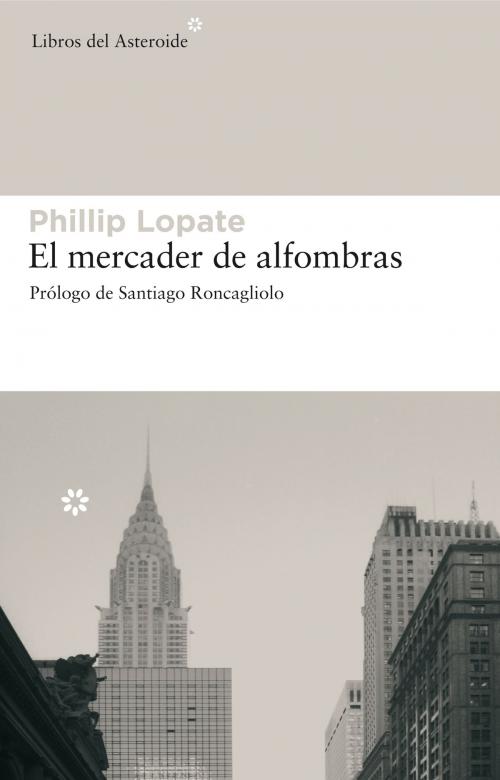 Cover of the book El mercader de alfombras by Santiago Roncagliolo, Phillip Lopate, Libros del Asteroide