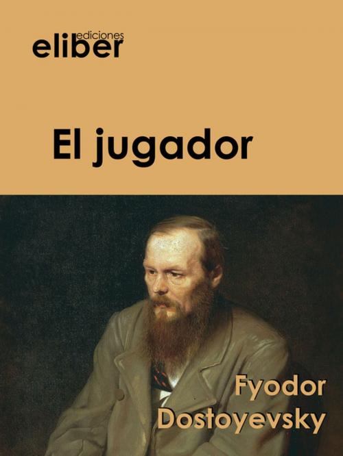 Cover of the book El jugador by Fyodor Dostoyevsky, Eliber Ediciones