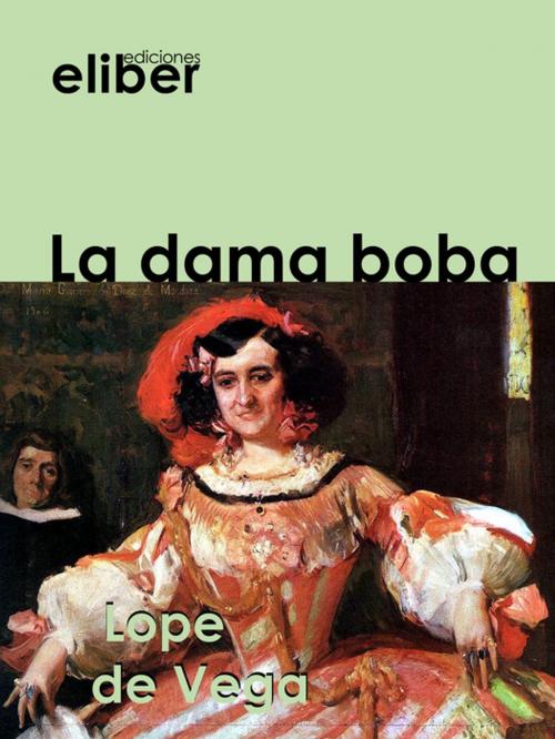 Cover of the book La dama boba by Lope De  Vega, Eliber Ediciones