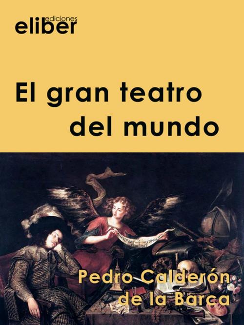 Cover of the book El gran teatro del mundo by Pedro Calderón De La Barca, Eliber Ediciones
