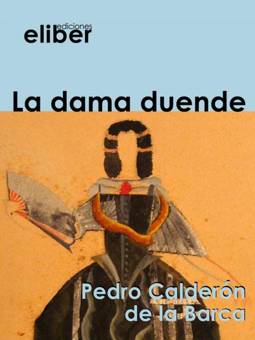 Cover of the book La dama duende by Pedro Calderón De La Barca, Eliber Ediciones