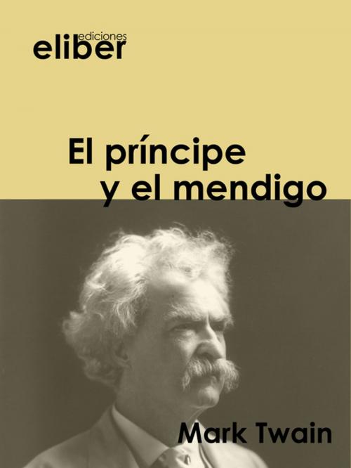 Cover of the book EL príncipe y el mendigo by Mark Twain, Eliber Ediciones