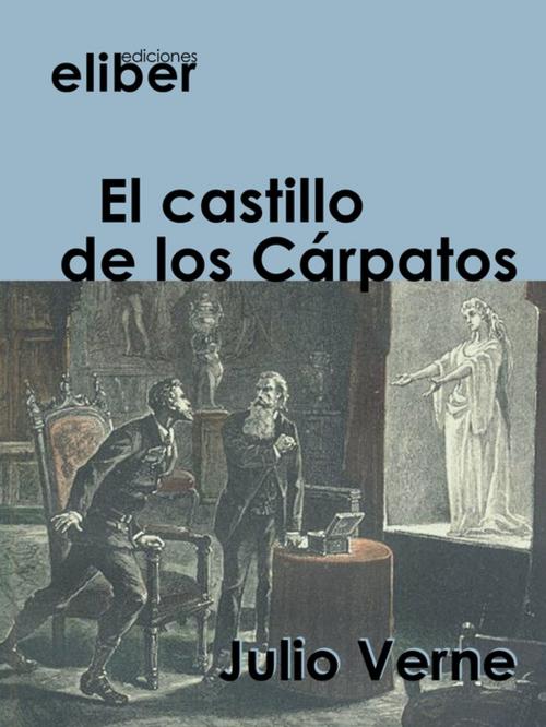 Cover of the book El castillo de los Cárpatos by Julio Verne, Eliber Ediciones