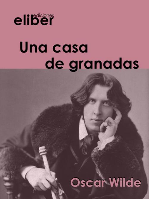 Cover of the book Una casa de granadas by Oscar Wilde, Eliber Ediciones