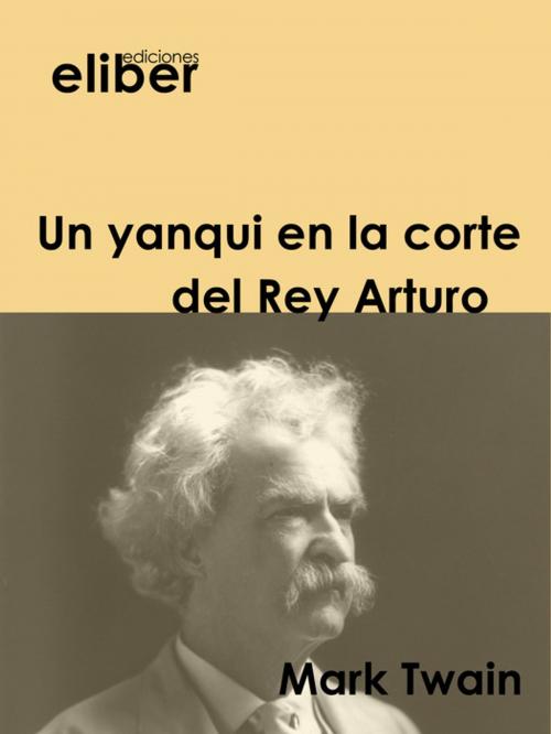 Cover of the book Un yanqui en la corte del Rey Arturo by Mark Twain, Eliber Ediciones