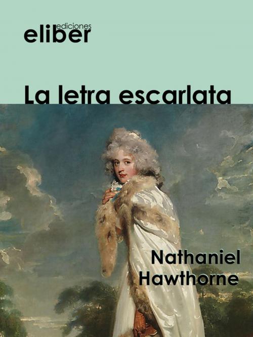 Cover of the book La letra escarlata by Nathaniel Hawthorne, Eliber Ediciones