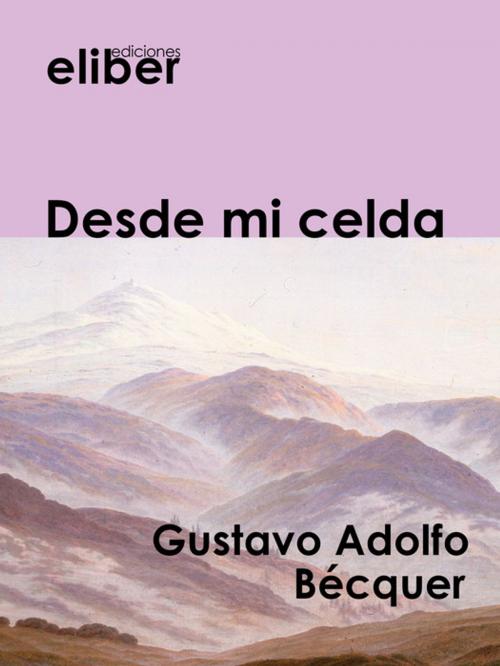 Cover of the book Desde mi celda by Gustavo Adolfo Bécquer, Eliber Ediciones