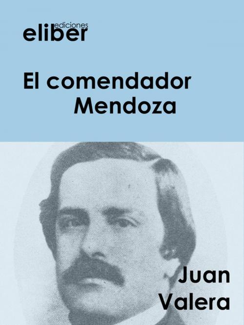 Cover of the book El comendador Mendoza by Juan Valera, Eliber Ediciones