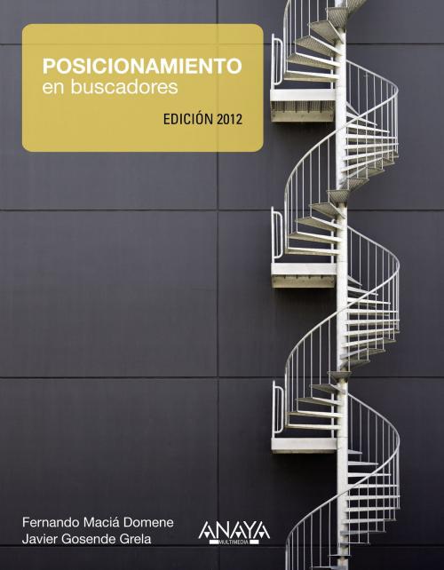 Cover of the book Posicionamiento en buscadores. Edición 2012 by Fernando Maciá Domene, Javier Gosende Grela, ANAYA MULTIMEDIA