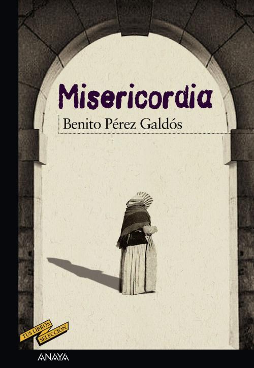 Cover of the book Misericordia by Benito Pérez Galdós, ANAYA INFANTIL Y JUVENIL
