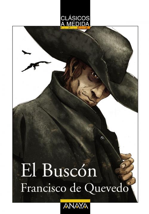 Cover of the book El Buscón by Francisco de Quevedo, Juan Manuel Infante Moraño, ANAYA INFANTIL Y JUVENIL