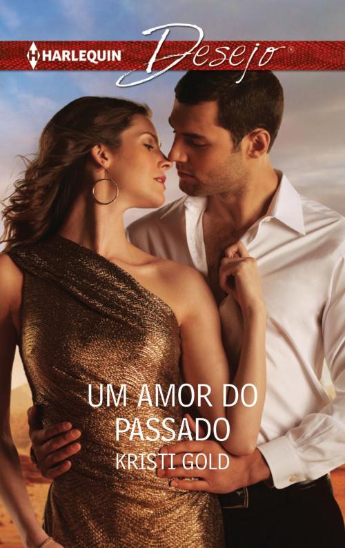 Cover of the book Um amor do passado by Kristi Gold, Harlequin, uma divisão de HarperCollins Ibérica, S.A.