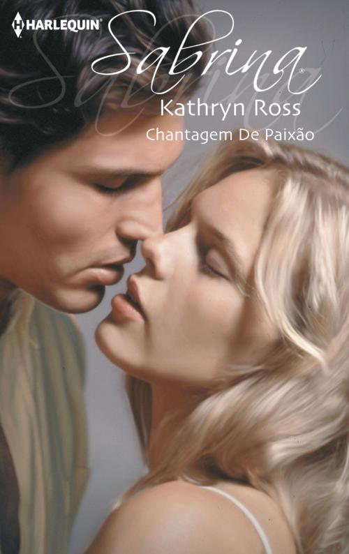 Cover of the book Chantagem de paixão by Kathryn Ross, Harlequin, uma divisão de HarperCollins Ibérica, S.A.