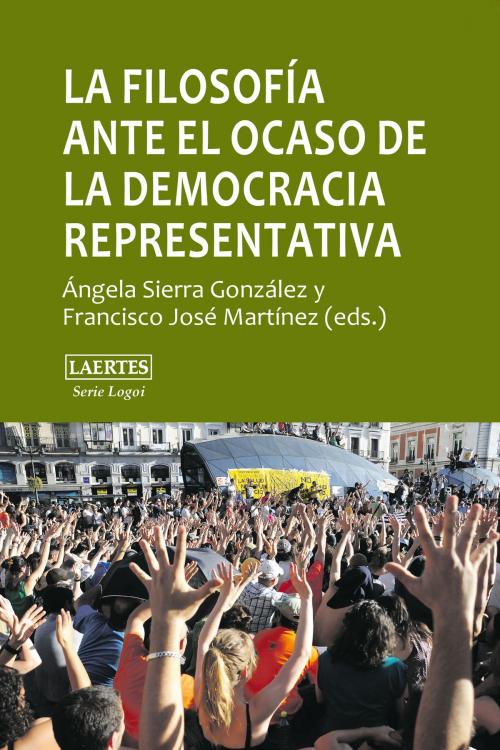 Cover of the book La filosofía ante el ocaso de la democracia representativa by Ángela Sierra González, Francisco José Martínez, Laertes